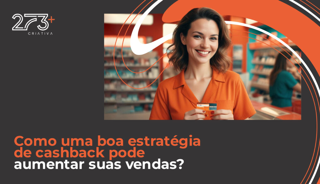 Como uma boa estratégia de cashback pode aumentar suas vendas?