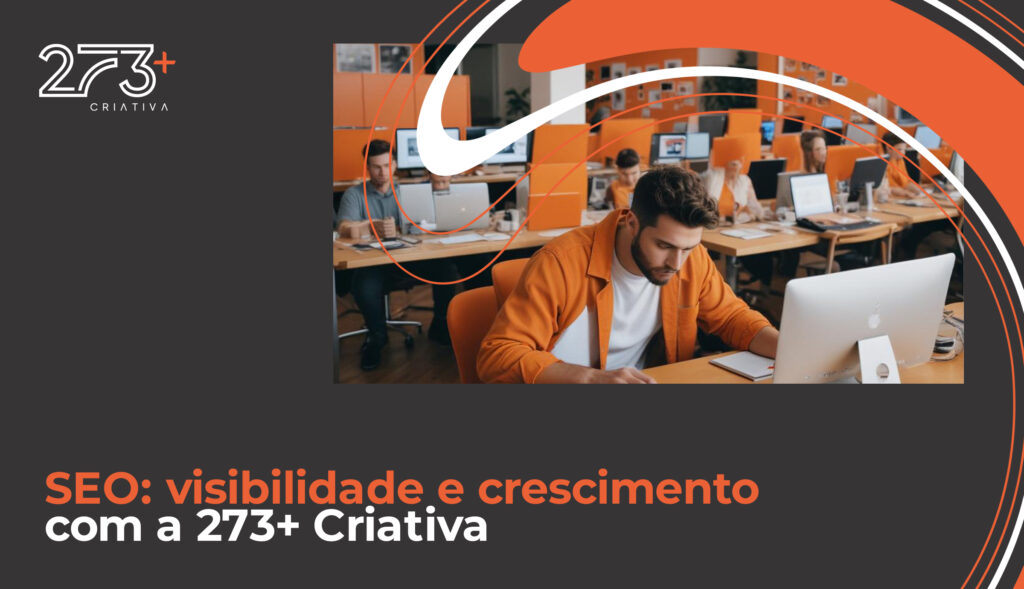 SEO: visibilidade e crescimento com a 273+ Criativa