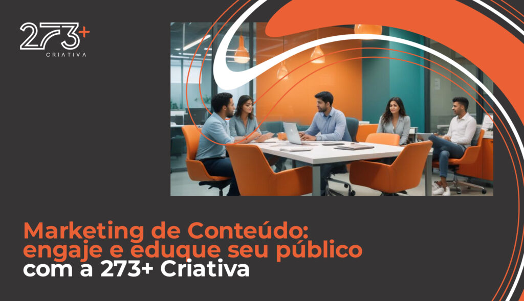 Marketing de Conteúdo: engaje e eduque seu público com a 273+ Criativa