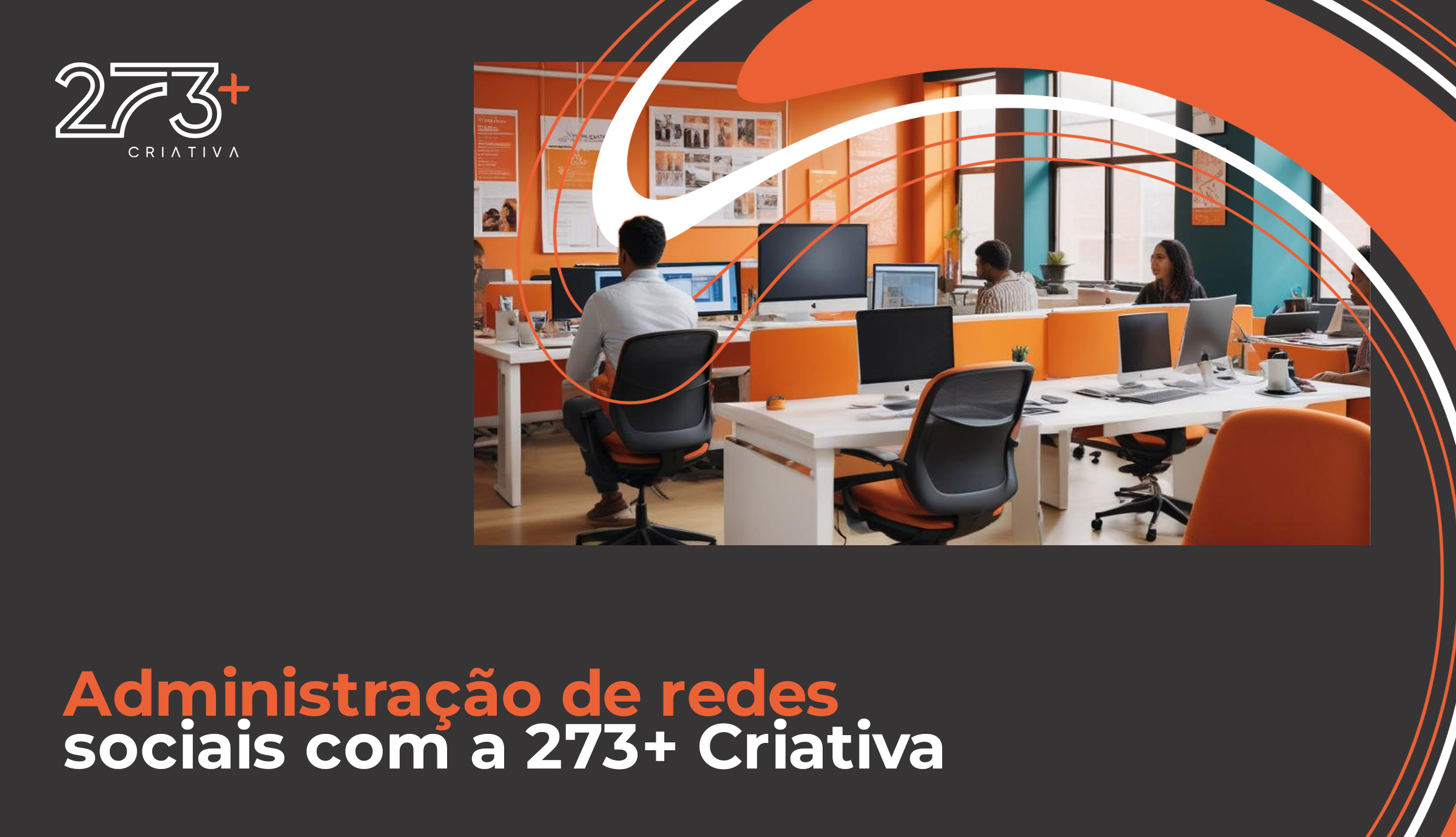 Administração de redes sociais com a 273+ Criativa - 273+ Agência Criativa