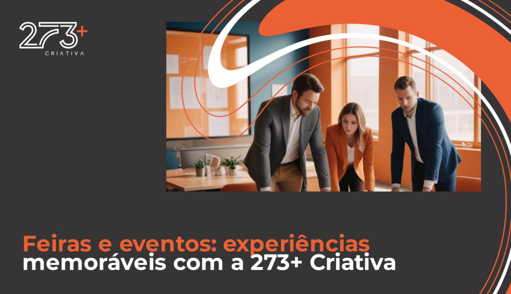 Feiras e eventos: experiências memoráveis com a 273+ Criativa