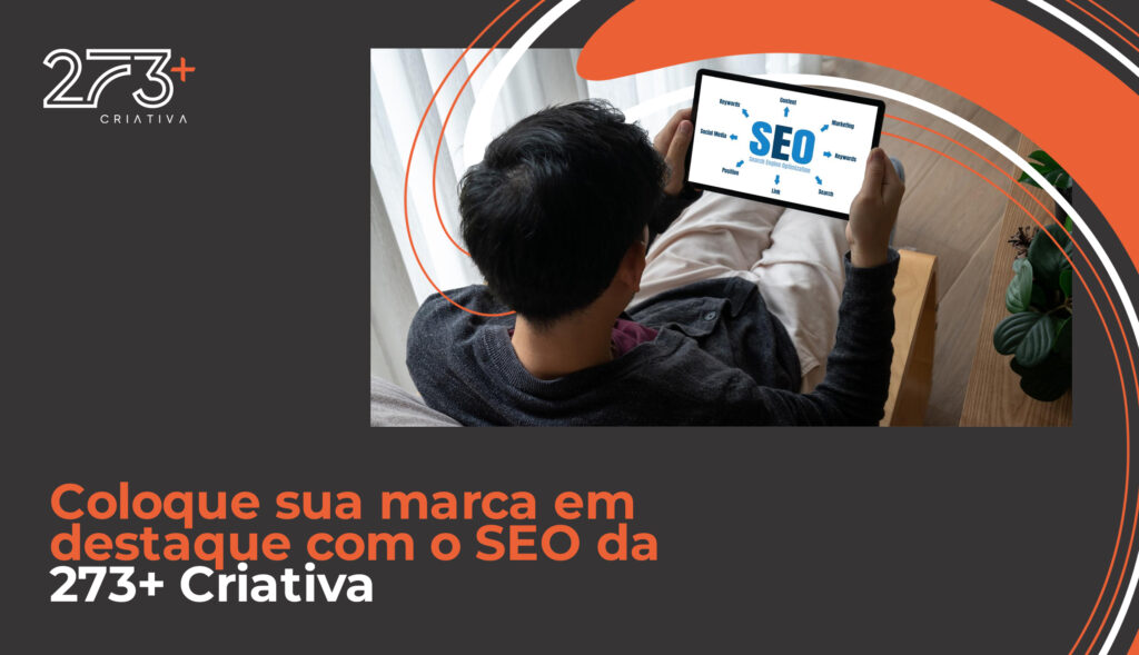 Coloque sua marca em destaque com o SEO da 273+Criativa