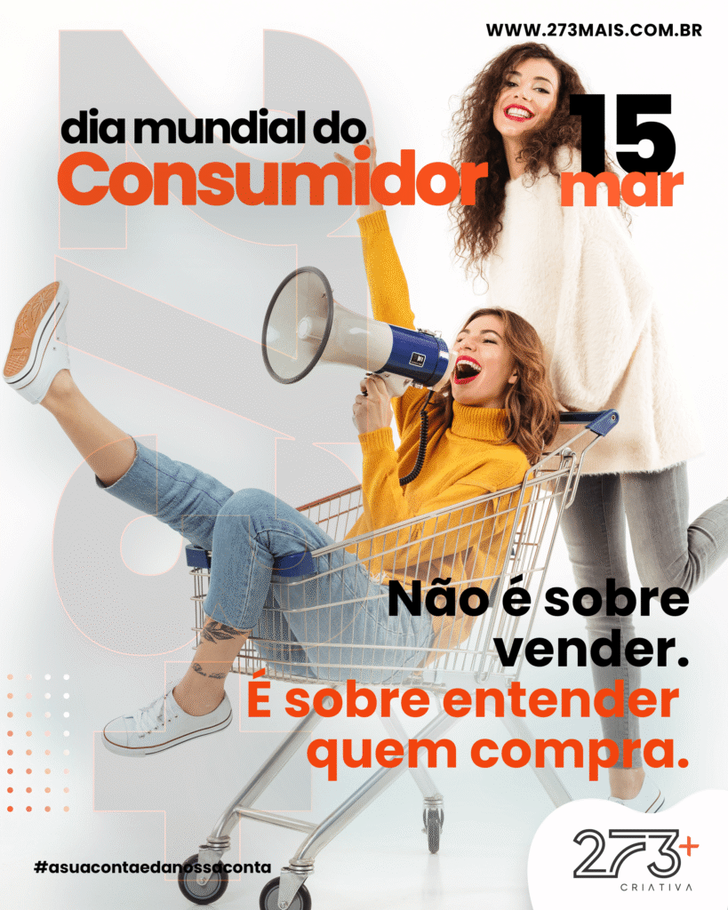 Hoje é o dia de quem faz as marcas existirem: o consumidor.
